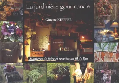 La jardinière gourmande : manière de faire et recettes au fil de l'an