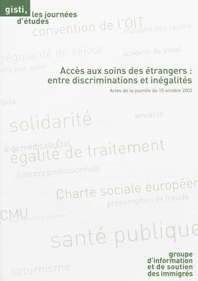 Accès aux soins des étrangers : entre discriminations et inégalités : actes de la journée du 15 octobre 2003