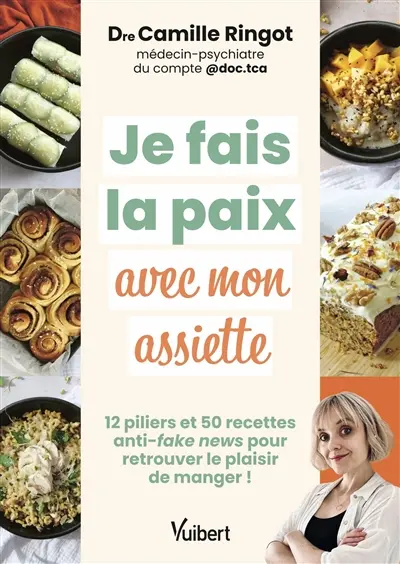 Je fais la paix avec mon assiette : 12 piliers et 50 recettes anti-fake news pour retrouver le plaisir de manger !
