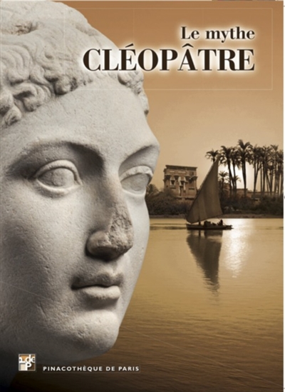 Le mythe Cléopâtre : exposition, Pinacothèque de Paris du 10 avril au 7 septembre 2014