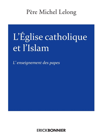 L'Eglise catholique et l'islam : l'enseignement des papes