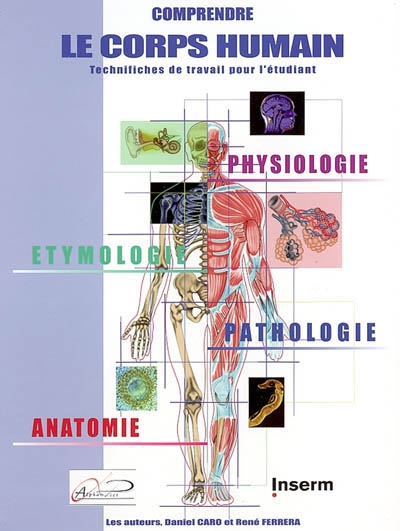 Comprendre le corps humain : technifiches de travail pour l'étudiant : physiologie, étymologie, pathologie
