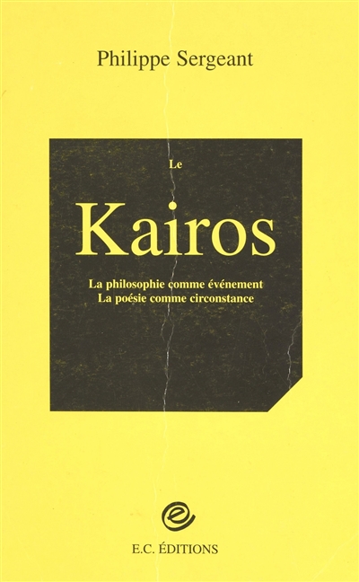 Le Kairos : la poésie comme circonstance, la philosophie comme événement : essai