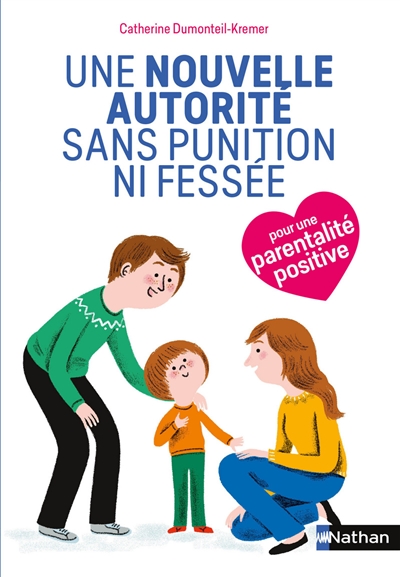 Une nouvelle autorité sans punition ni fessée : pour une parentalité positive