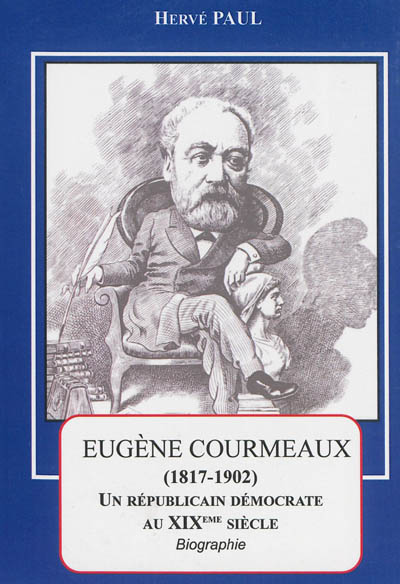 Eugène Courmeaux (1817-1902) : un républicain démocrate au XIXe siècle : biographie