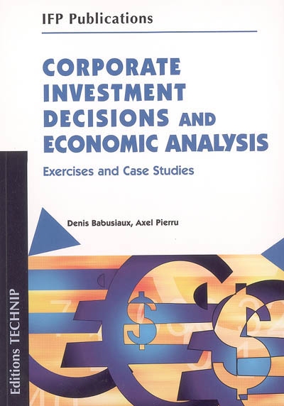 Corporate investment decisions and economic analysis : exercises and case studies