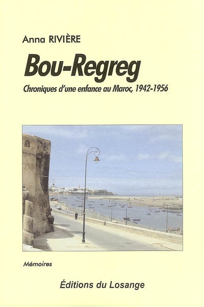 Bou-Regreg : chroniques d'une enfance au Maroc, 1942-1956