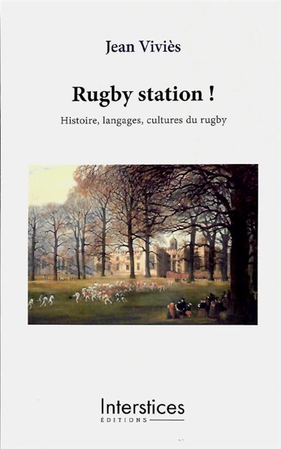 Rugby station ! : histoire, langages, cultures du rugby