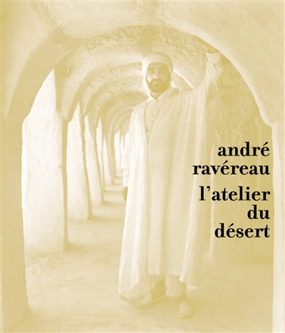 André Ravéreau : l'atelier du désert