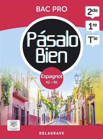 Pasalo bien, espagnol A2-B1, 2de, 1re, terminale bac pro Pasalo bien, espagnol A2-B1, 2de, 1re, terminale bac pro