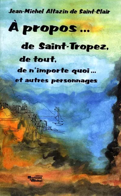A propos de Saint-Tropez, de tout, de n'importe quoi... et autre