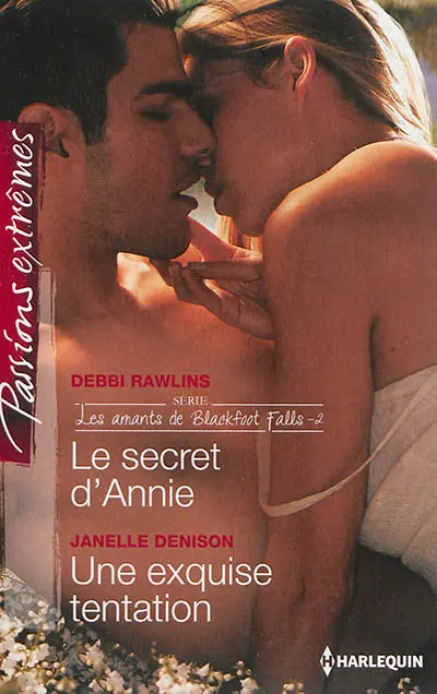 Le secret d'Annie : les amants de Blackfoot Falls. Une exquise tentation