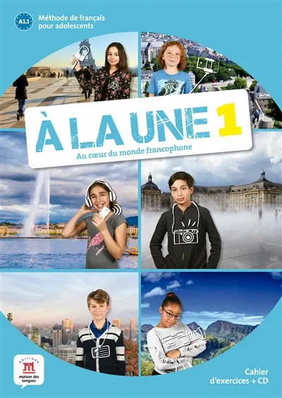 A la une 1, au coeur du monde francophone : méthode de français pour adolescents A1 : cahier d'exercices + CD