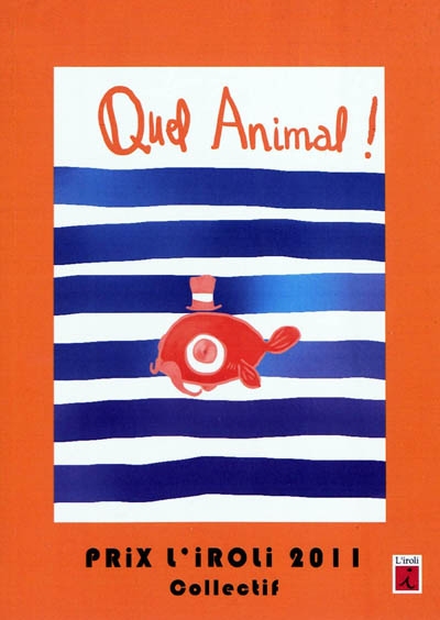 Quel animal ! : prix L'Iroli 2011, micronouvelles et haïbuns