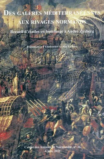 Des galères méditerranéennes aux rivages normands : recueil d'études en hommage à André Zysberg