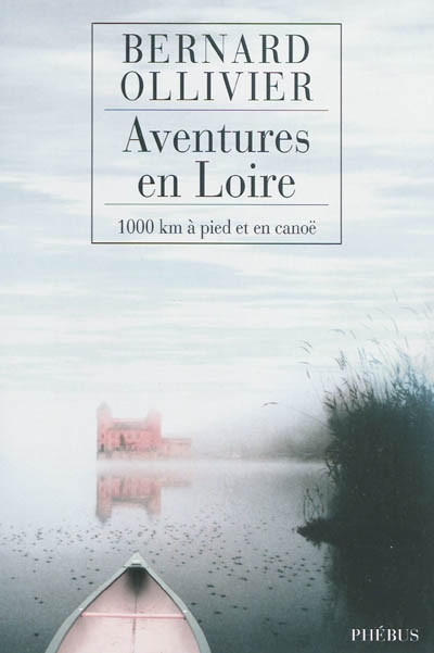Aventures en Loire : 1.000 kilomètres à pied et en canoë