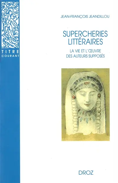 Supercheries littéraires : la vie et l'oeuvre des auteurs supposés