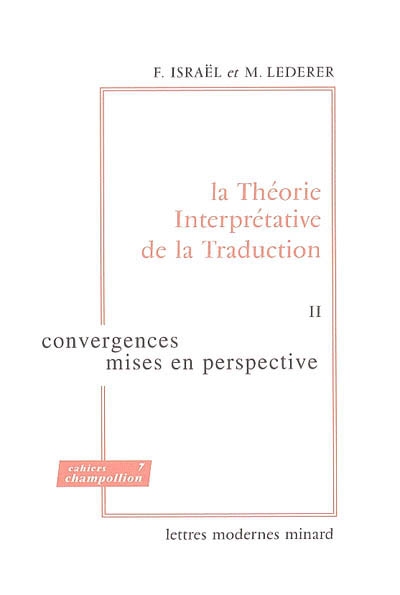 La théorie interprétative de la traduction. Vol. 2. Convergences, mises en perspective