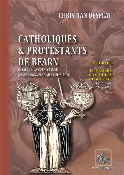 Catholiques & Protestants de Béarn : suivi de Pastorale ou Intermède contre les Huguenots