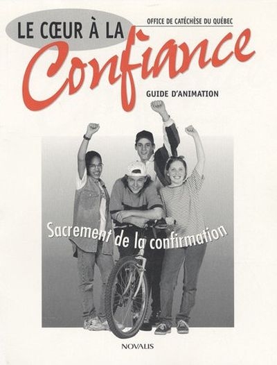 Le coeur à la confiance : sacrement de la confirmation : guide d'animation