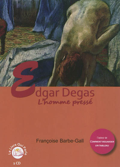 Edgar Degas : l'homme pressé