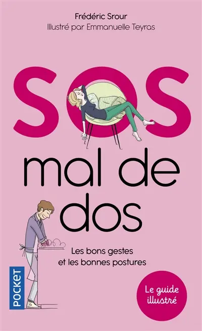 SOS mal de dos : les bons gestes et les bonnes postures : le guide illustré