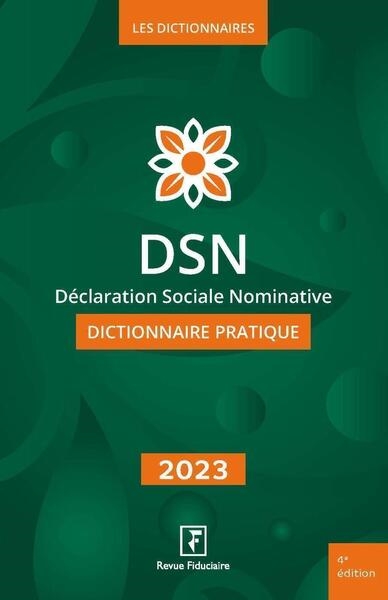 DSN, déclaration sociale nominative : dictionnaire pratique : 2023