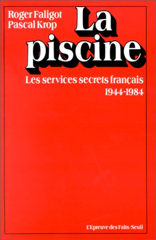 La Piscine : les services secrets français : 1944-1984