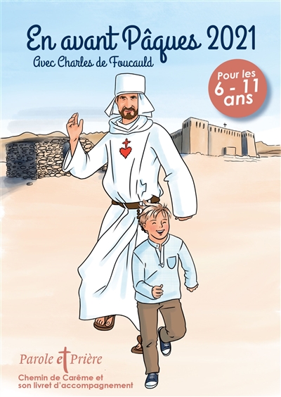 Parole et prière, hors série. En avant Pâques 2021 avec Charles de Foucauld : chemin de carême et son livret d'accompagnement : pour les 6-11 ans