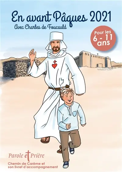 Parole et prière, hors série. En avant Pâques 2021 avec Charles de Foucauld : chemin de carême et son livret d'accompagnement : pour les 6-11 ans