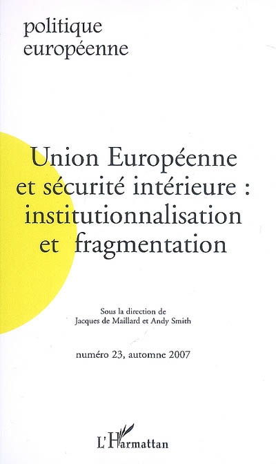Politique européenne, n° 23. Union européenne et sécurité intérieure : institutionnalisation et fragmentation