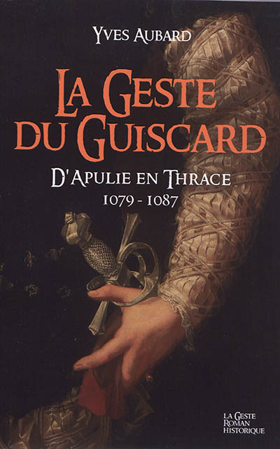 La saga des Limousins. Vol. 15. La geste du Guiscard : d'Apulie en Thrace, 1079-1087