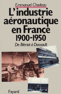 De Blériot à Dassault, histoire de l'industrie aéronautique française : 1900-1950
