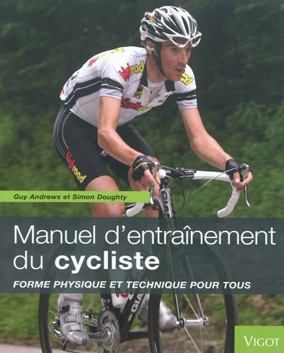 Manuel d'entraînement du cycliste : forme physique et technique pour tous