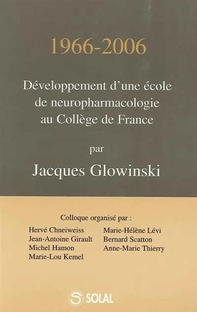 1966-2006 : développement d'une école de neuropharmacologie au Collège de France : 17-18 mai 2006