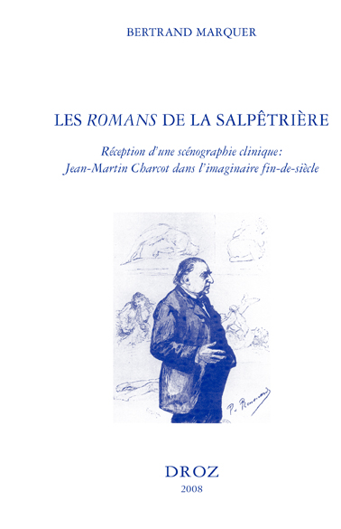 Les romans de la Salpêtrière : réception d'une scénographie clinique : Jean-Martin Charcot dans l'imaginaire fin de siècle