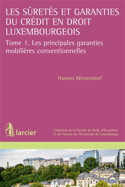 Les sûretés et garanties du crédit en droit luxembourgeois. Vol. 1. Les principales garanties mobilières conventionnelles