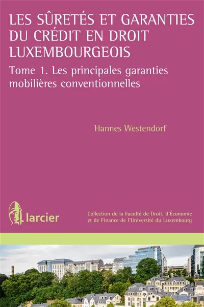 Les sûretés et garanties du crédit en droit luxembourgeois. Vol. 1. Les principales garanties mobilières conventionnelles
