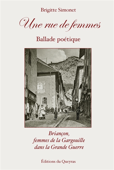 Une rue de femmes : Briançon, femmes de la Gargouille dans la Grande Guerre : ballade poétique