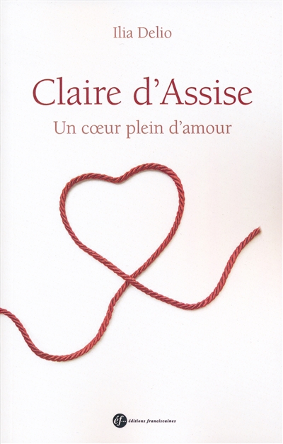 Claire d'Assise : un coeur plein d'amour - Ilia Delio