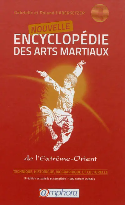 Nouvelle encyclopédie des arts martiaux de l'Extrême-Orient : technique, historique, biographique et culturelle