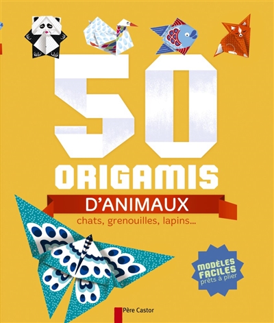 50 origamis d'animaux : chats, grenouilles, lapins... : modèles faciles prêts à plier