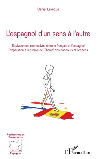 L'espagnol d'un sens à l'autre : équivalences expressives entre le français et l'espagnol : préparation à l'épreuve de thème des concours et licences