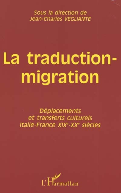 La traduction-migration : déplacements et transferts culturels Italie-France, XIXe-XXe siècles