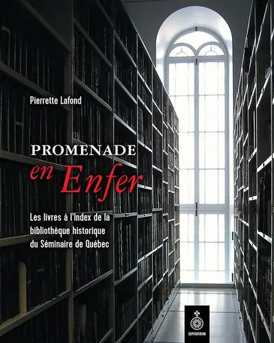 Promenade en enfer : les livres à l'index de la bibliothèque historique du Séminaire de Québec