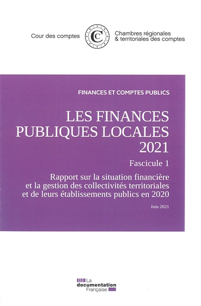 Les finances publiques locales 2021. Fascicule 1 : rapport sur la situation financière et la gestion des collectivités territoriales et de leurs établissements publics en 2020 : juin 2021