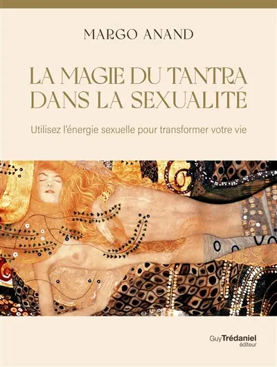 La magie du tantra dans la sexualité : utilisez l'énergie sexuelle pour transformer votre vie