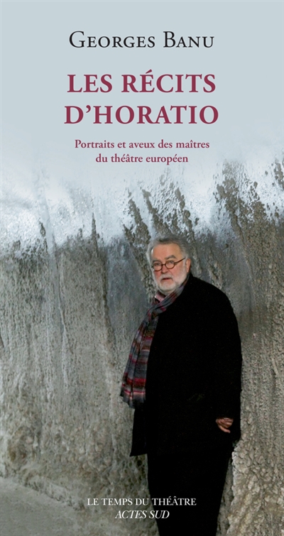 couverture du livre Les récits d'Horatio : portraits et aveux des maîtres du théâtre européen