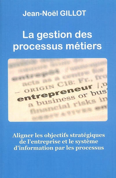 La gestion des processus métiers : l'alignement des objectifs stratégiques de l'entreprise et du système d'information à travers les processus