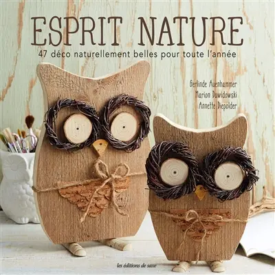 Esprit nature : 47 déco naturellement belles pour toute l'année